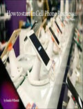 How to Start a Cell Phone Business...The 7 Steps Plan.
