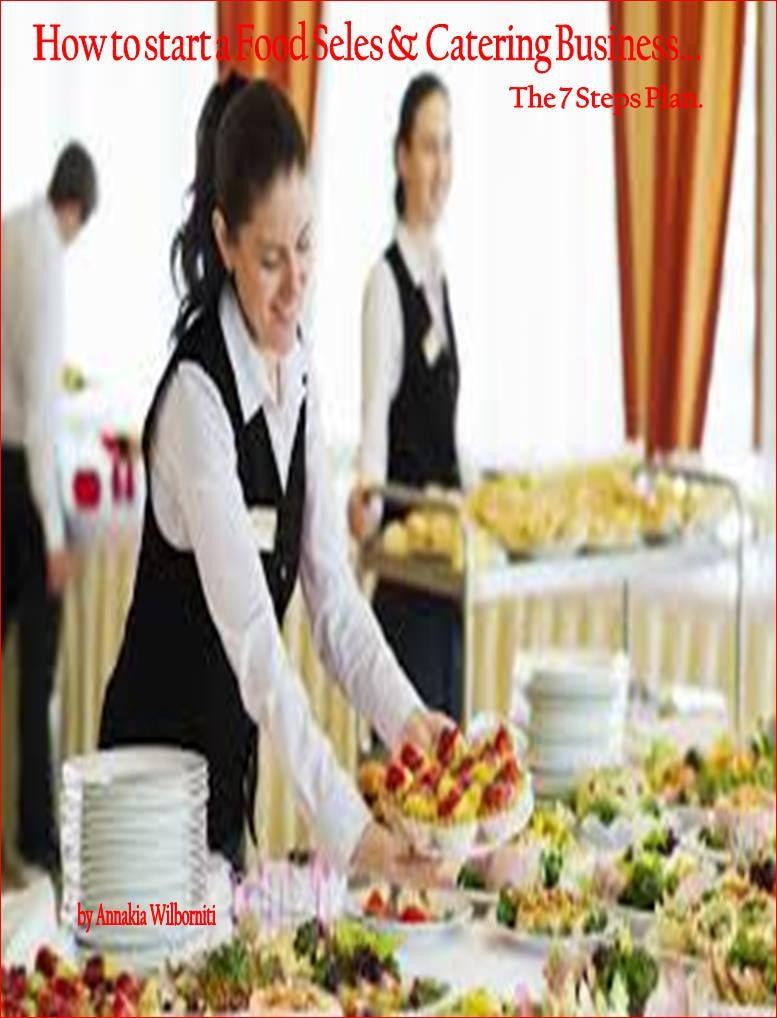 How to Start a Food Sales and Catering Business...The 7 Steps Plan.