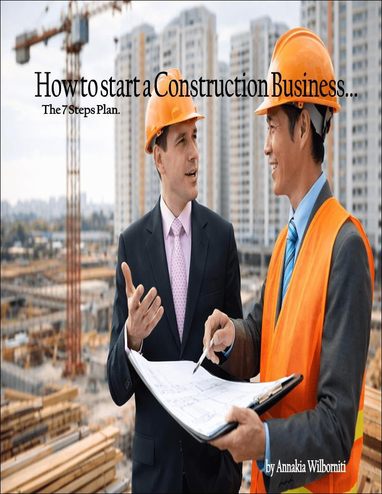 How to Start a Construction Business...The 7 Steps Plan.